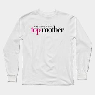 America's Next Top Mother Long Sleeve T-Shirt